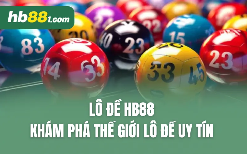 Lô đề HB88 - Khám phá thế giới lô đề uy tín